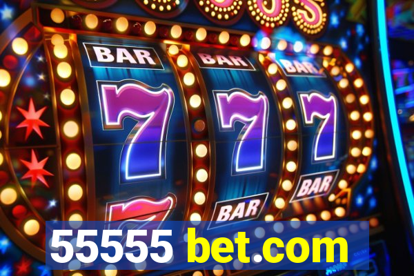 55555 bet.com